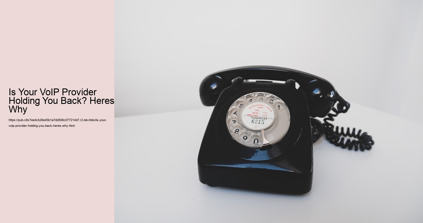 Is Your VoIP Provider Holding You Back? Heres Why